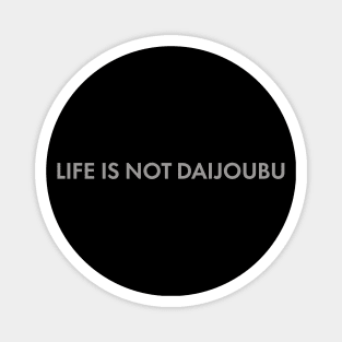 Life Is Not Daijoubu Magnet